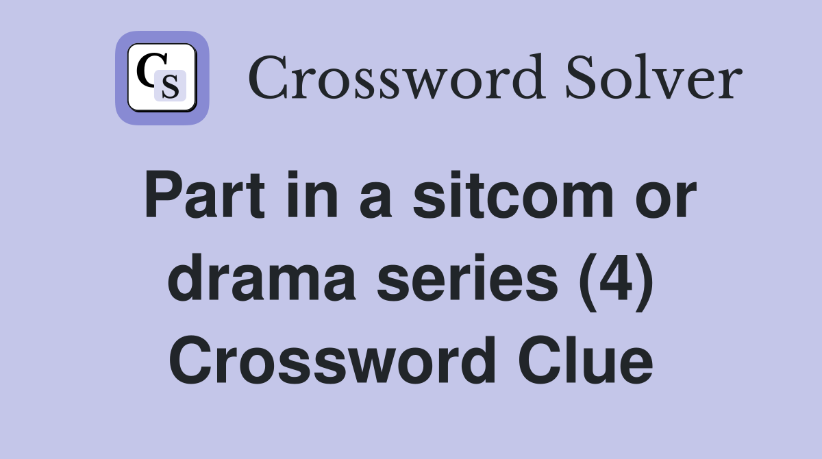 Part in a sitcom or drama series (4) Crossword Clue