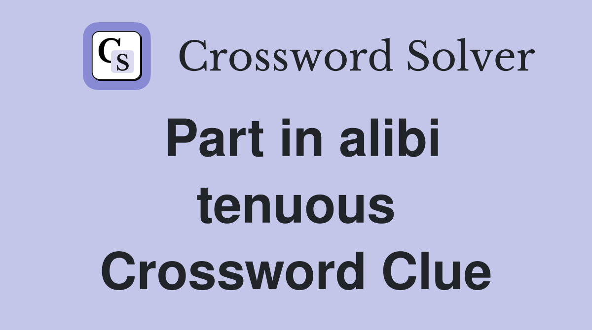 Part in alibi tenuous Crossword Clue