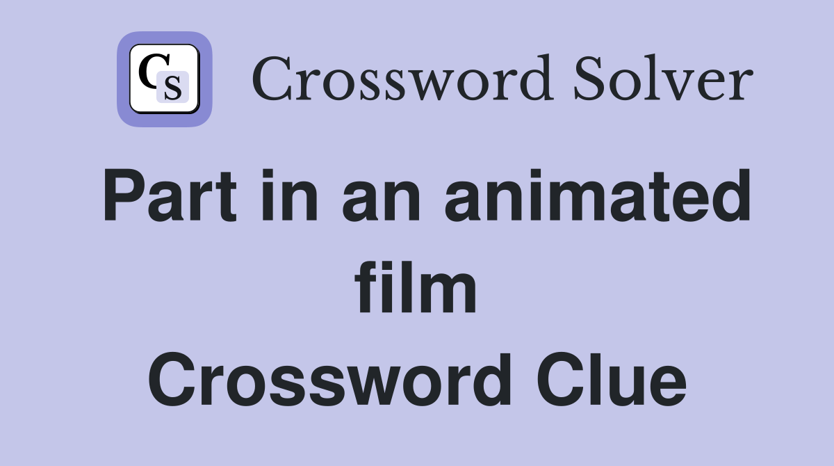 Part in an animated film Crossword Clue
