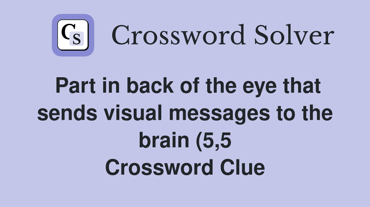 Part in back of the eye that sends visual messages to the brain (5 5 Part in back of the eye that sends visual messages to the brain (5 5