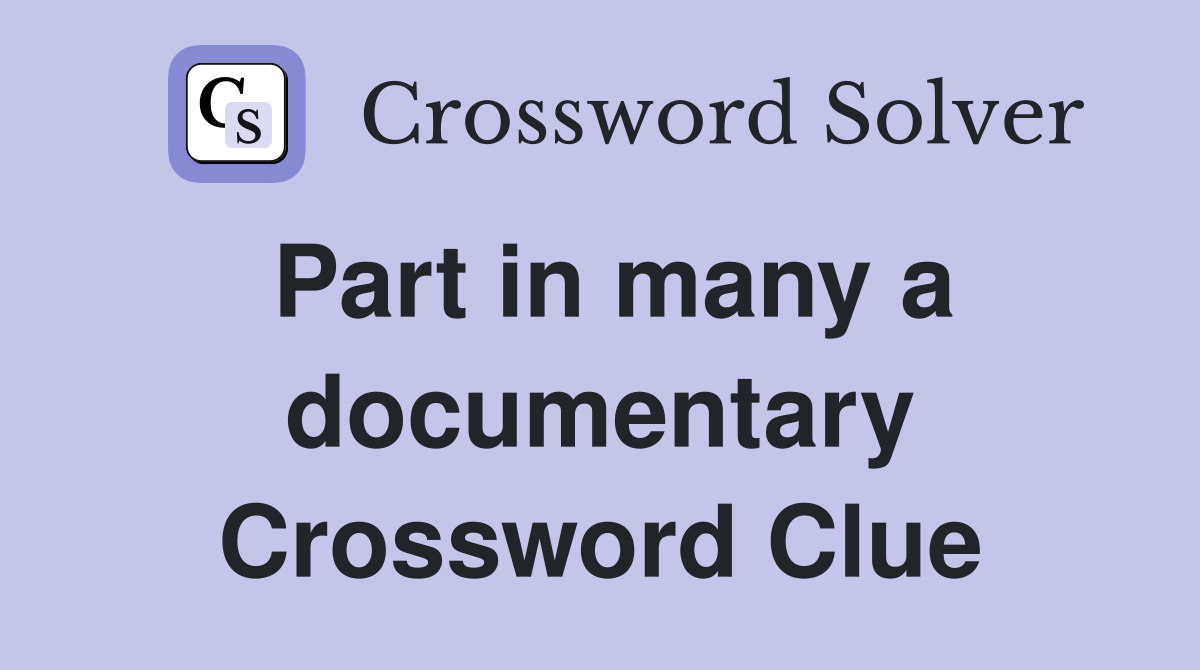 Part in many a documentary Crossword Clue