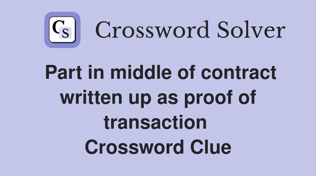 Part in middle of contract written up as proof of transaction  Crossword Clue