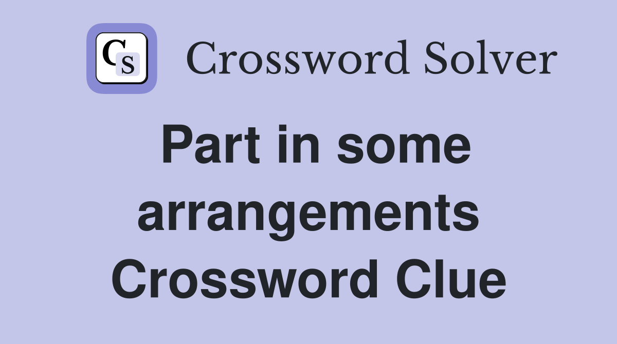Part in some arrangements Crossword Clue