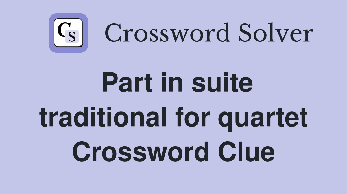 Part in suite traditional for quartet Crossword Clue