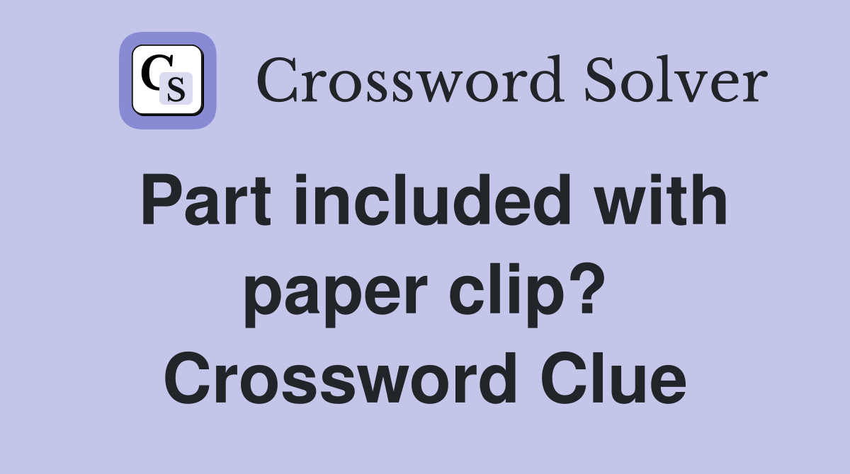 Part included with paper clip? Crossword Clue