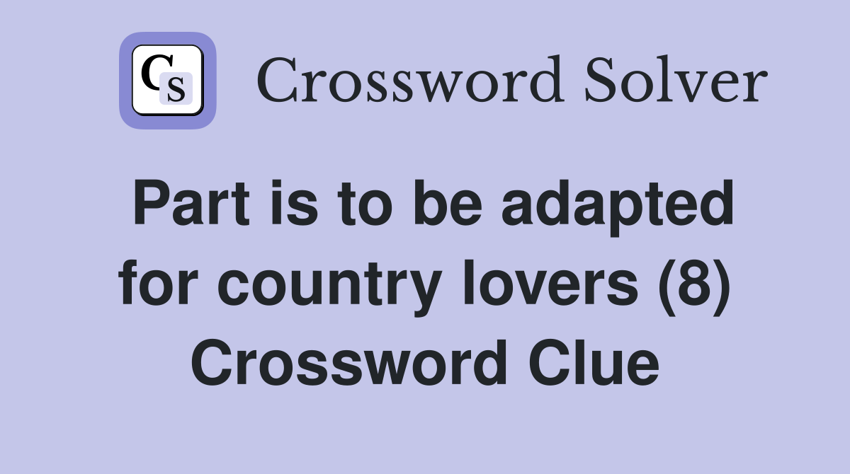 Part is to be adapted for country lovers (8) Crossword Clue