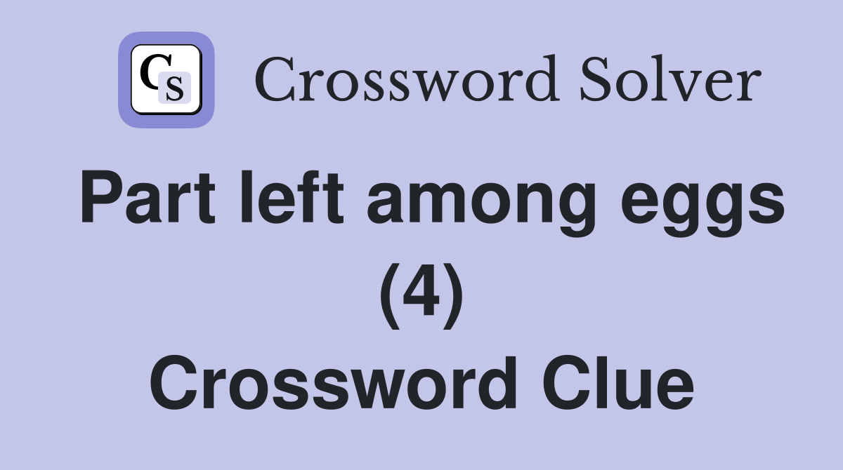 Part left among eggs (4) Crossword Clue