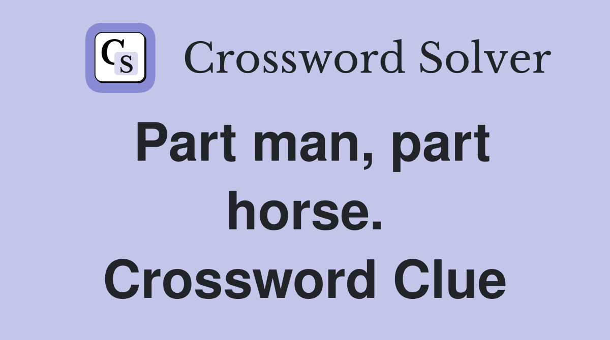 Part man, part horse. Crossword Clue