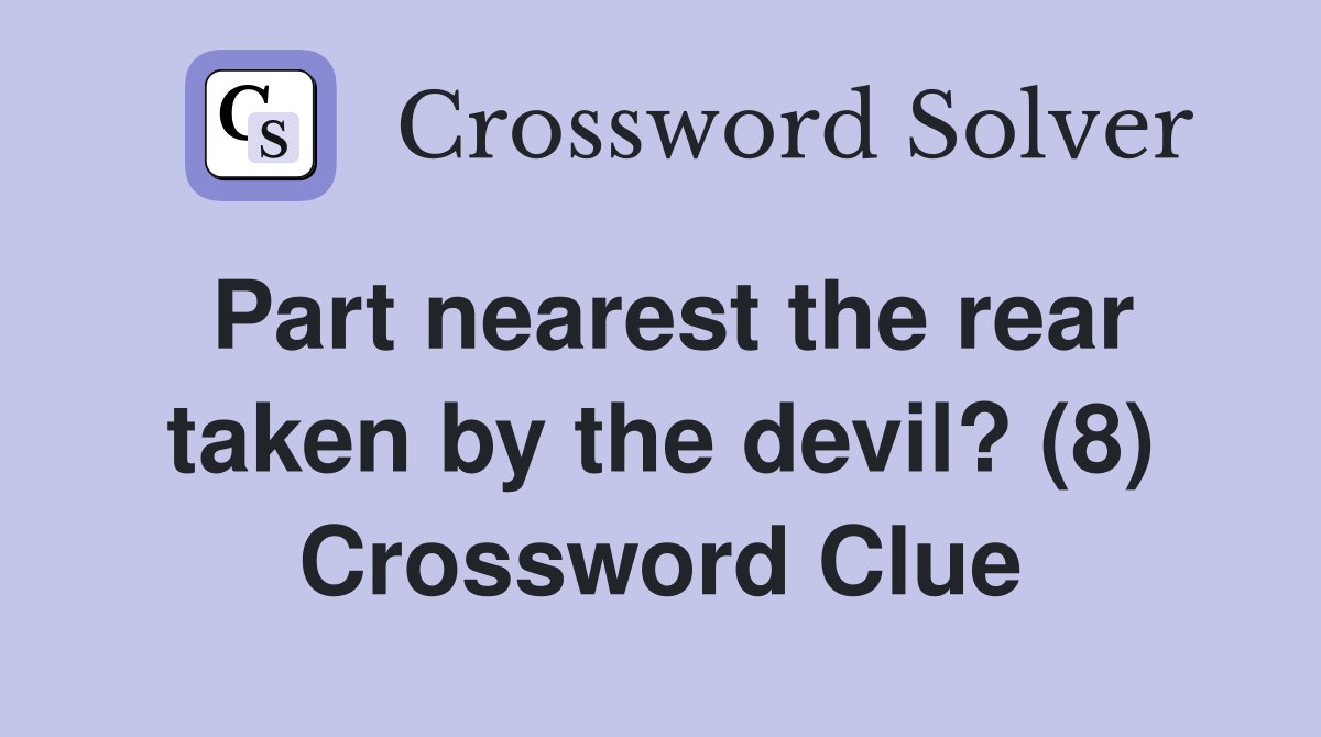 Part nearest the rear taken by the devil? (8) Crossword Clue
