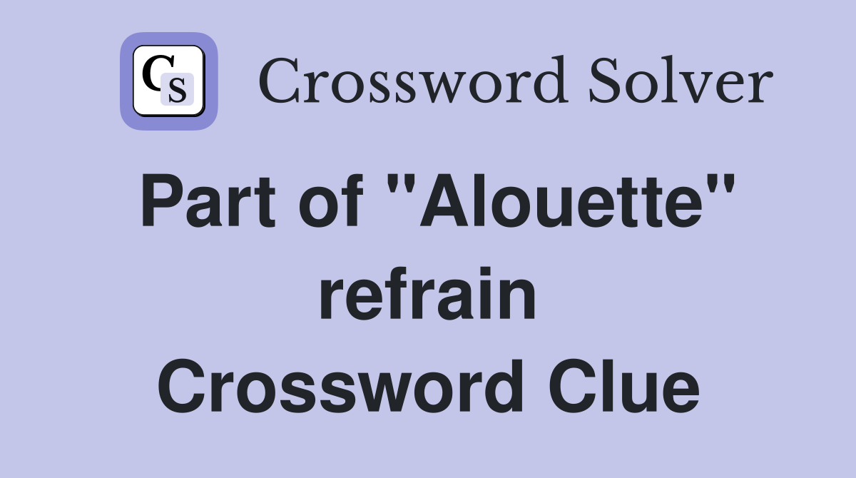 Part of "Alouette" refrain Crossword Clue