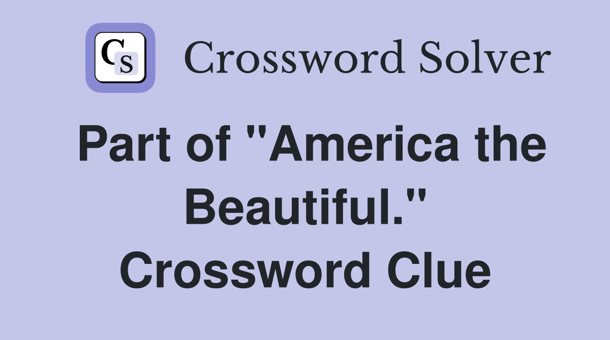 Part of "America the Beautiful." Crossword Clue