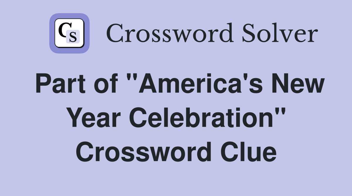 Part of "America's New Year Celebration" Crossword Clue