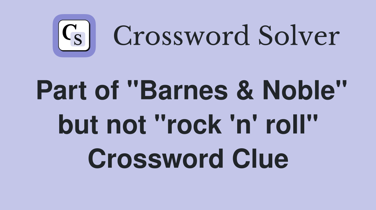 Part of "Barnes & Noble" but not "rock 'n' roll" Crossword Clue