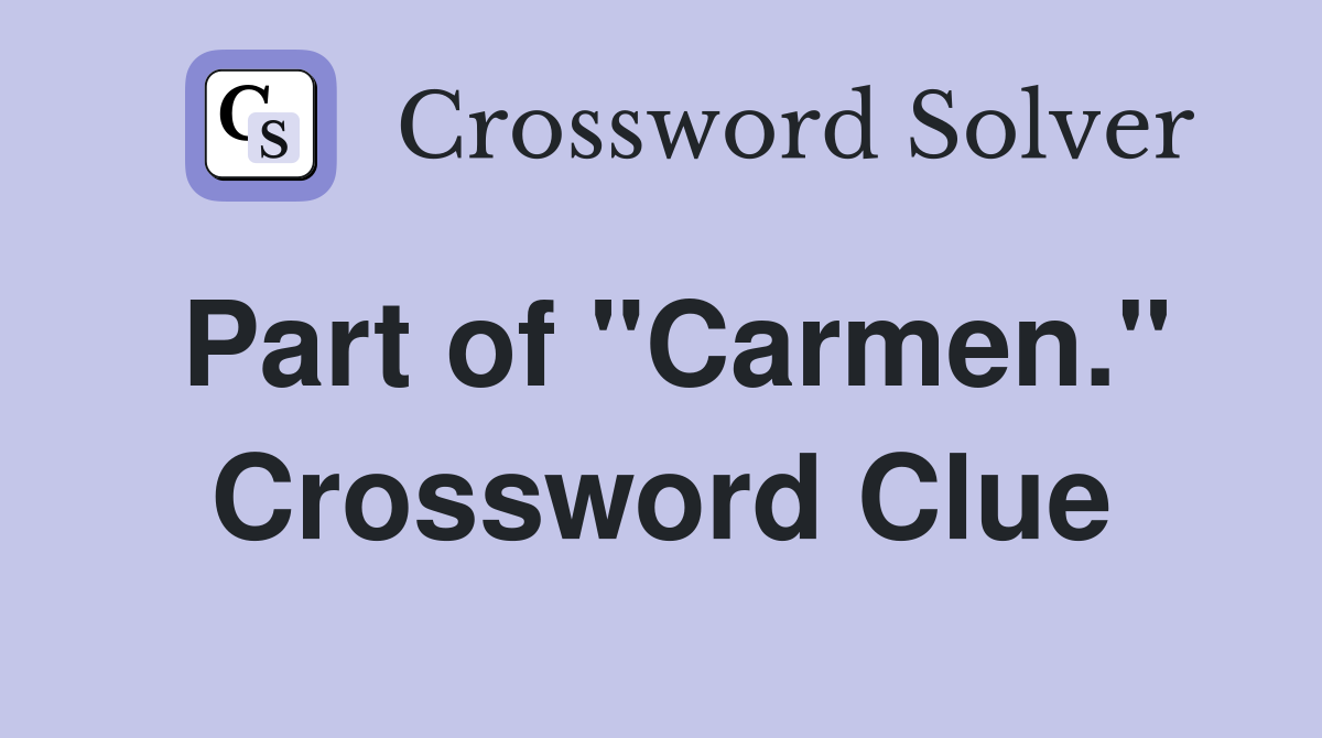 Part of "Carmen." Crossword Clue