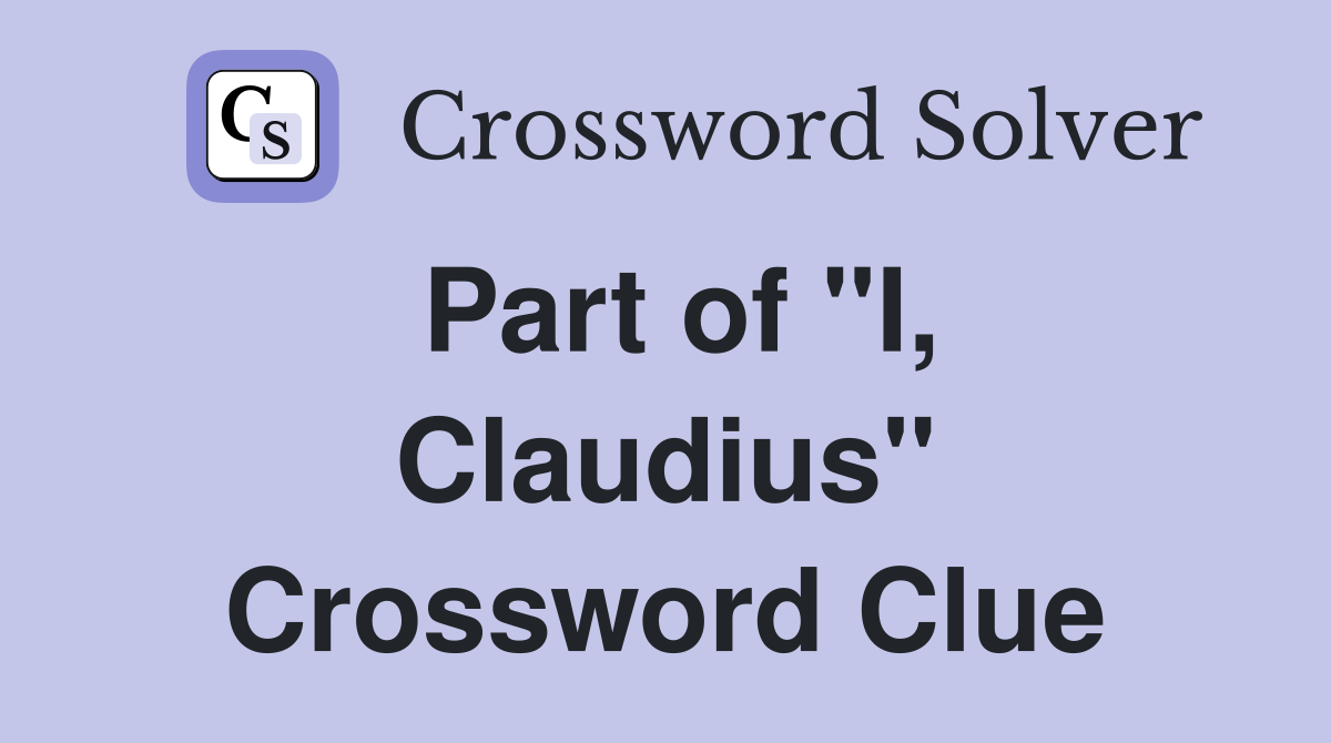 Part of "I, Claudius" Crossword Clue