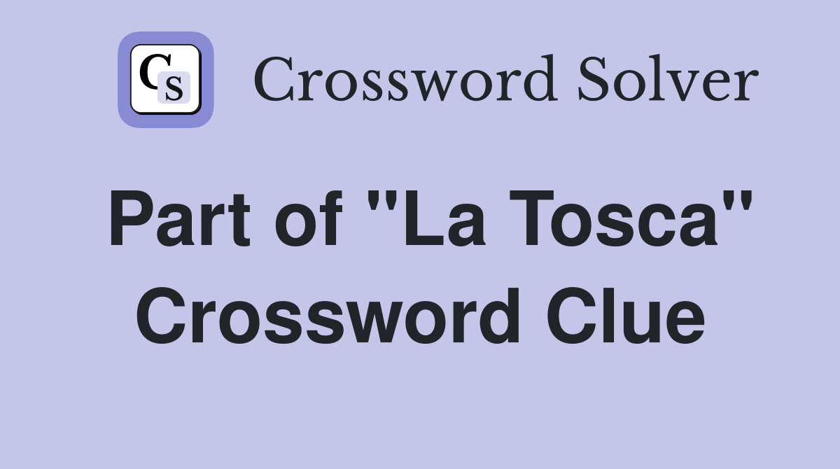 Part of "La Tosca" Crossword Clue