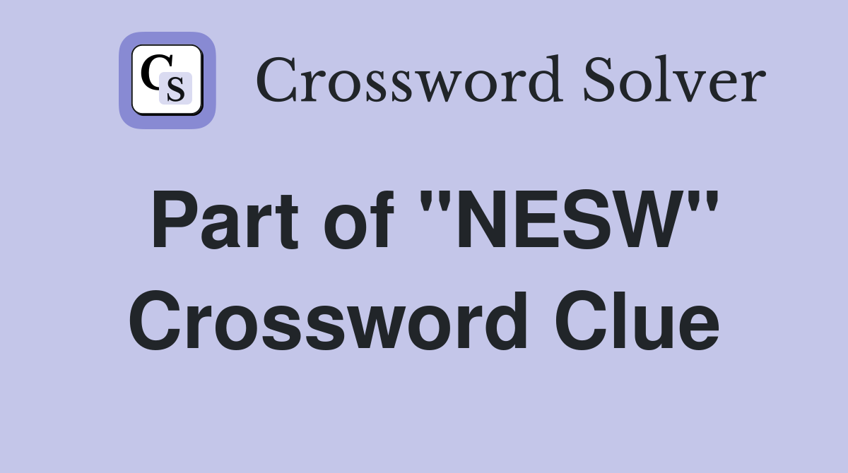 Part of "NESW" Crossword Clue