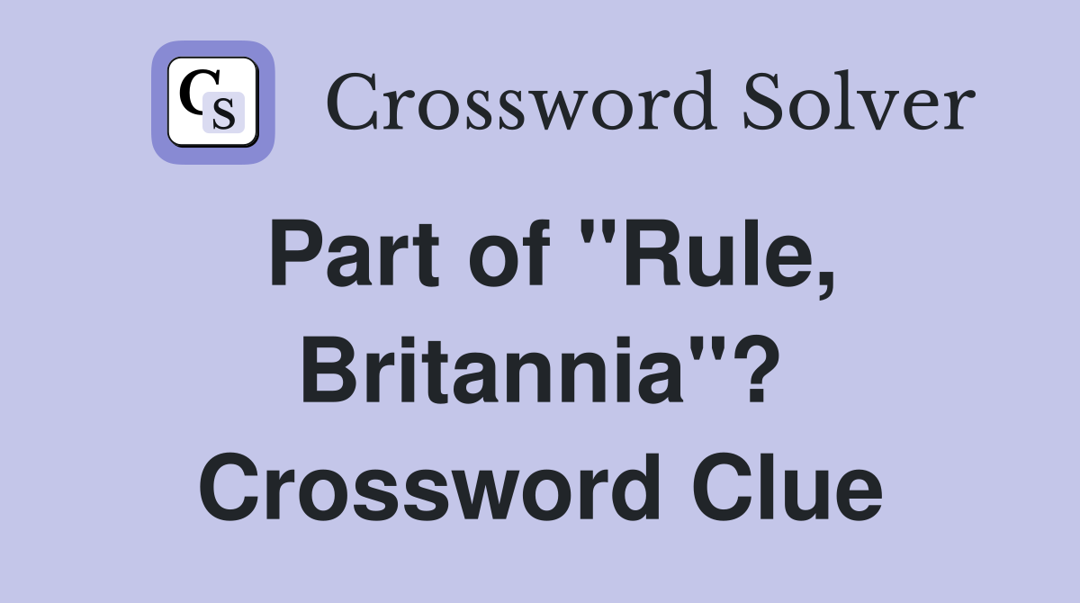 Part of "Rule, Britannia"? Crossword Clue