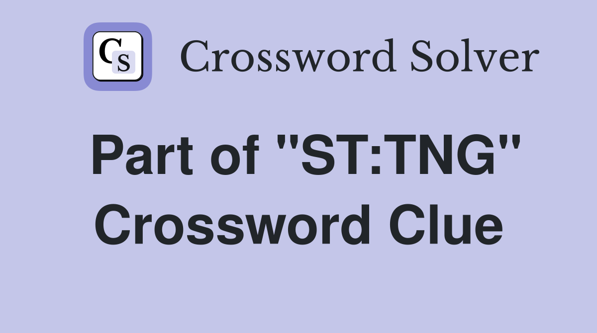 Part of "ST:TNG" Crossword Clue
