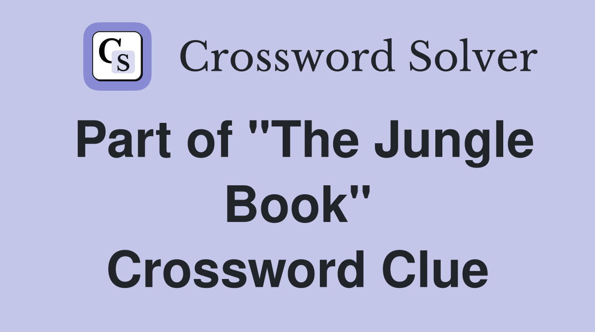 Part of "The Jungle Book" Crossword Clue