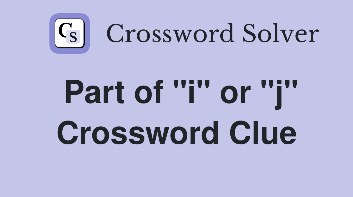 Part of "i" or "j" Crossword Clue