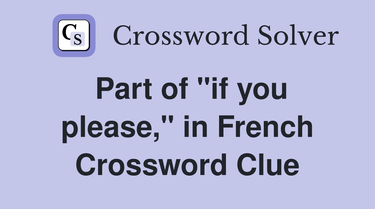 Part of "if you please," in French Crossword Clue
