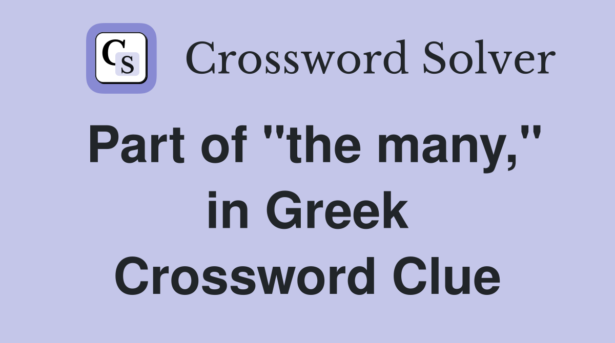 Part of "the many," in Greek Crossword Clue