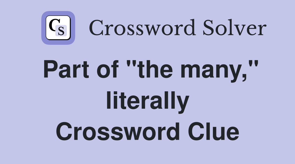 Part of "the many," literally Crossword Clue