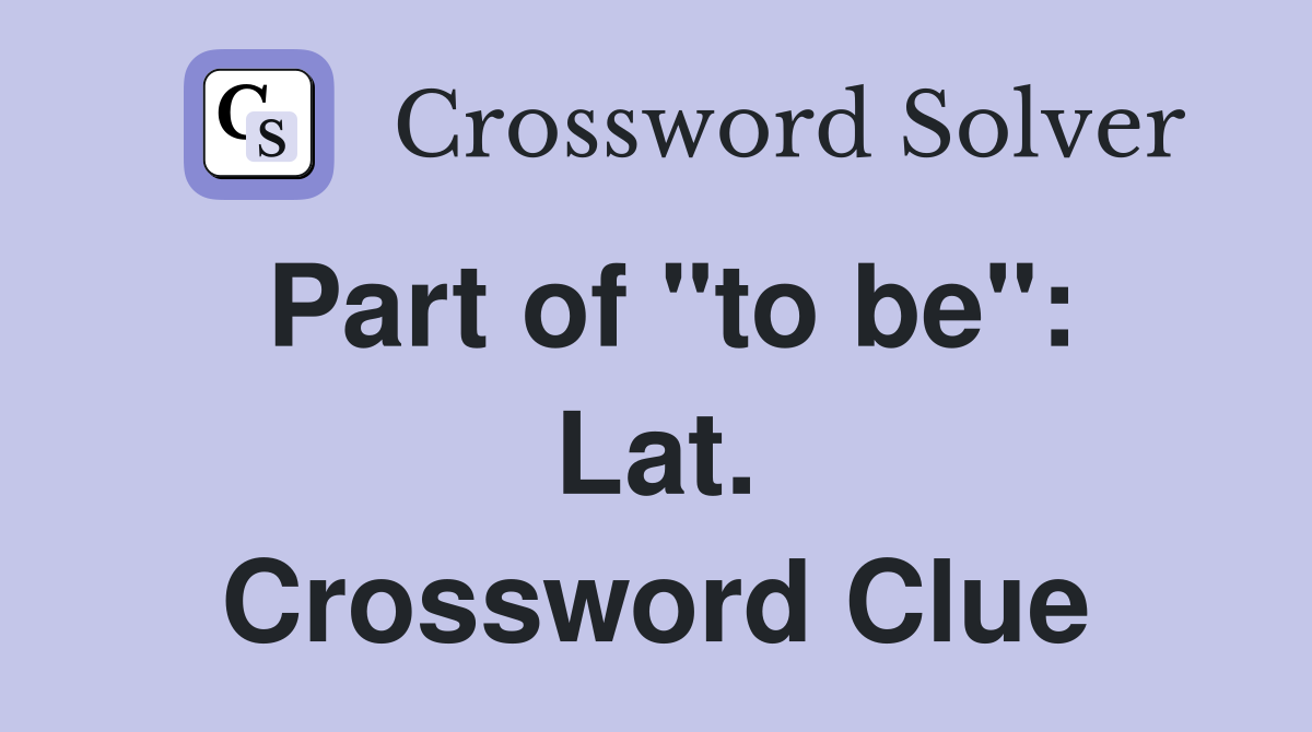 Part of "to be": Lat. Crossword Clue