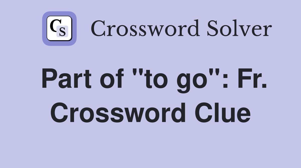 Part of "to go": Fr. Crossword Clue