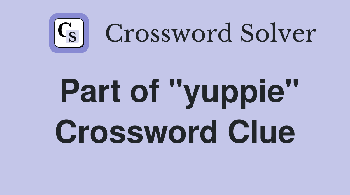 Part of "yuppie" Crossword Clue