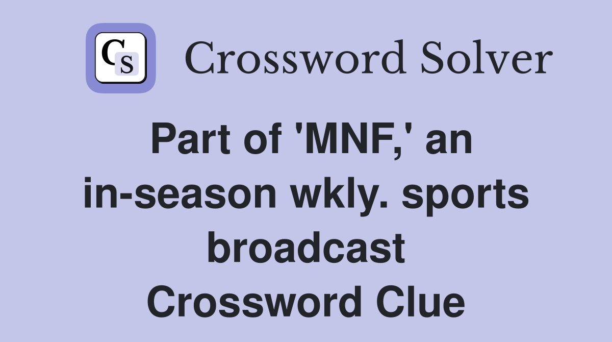 Part of 'MNF,' an in-season wkly. sports broadcast Crossword Clue