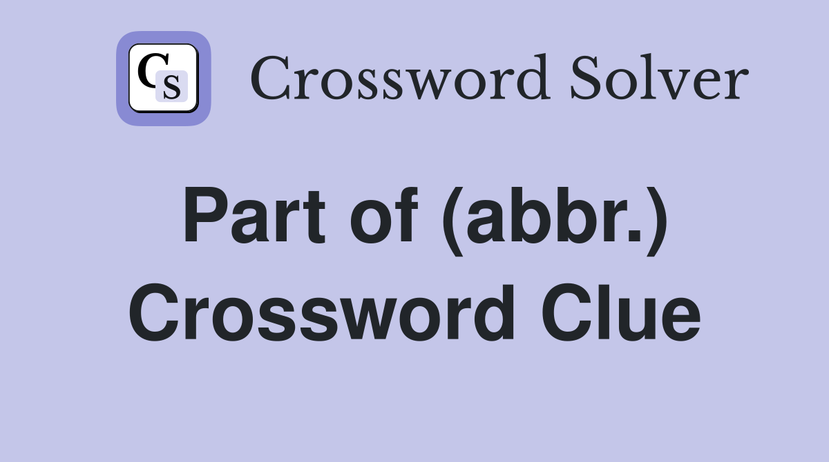 Part of (abbr.) Crossword Clue