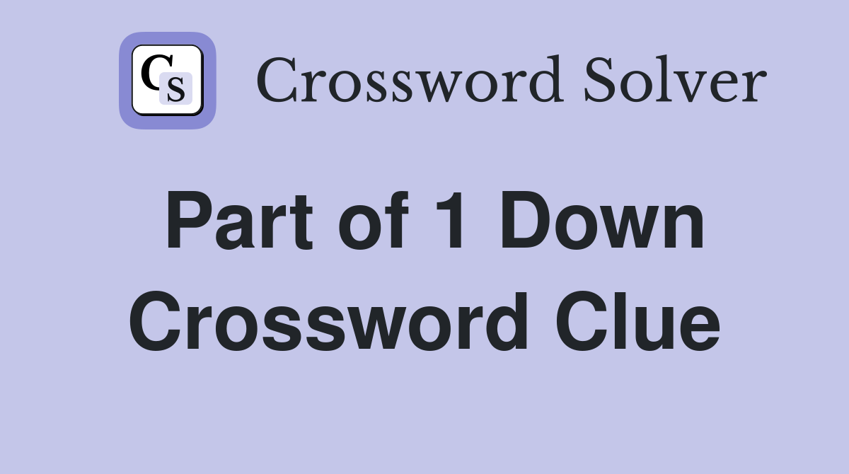Part of 1 Down Crossword Clue