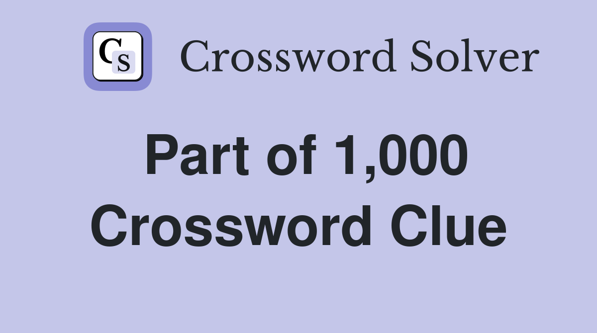 Part of 1,000 Crossword Clue