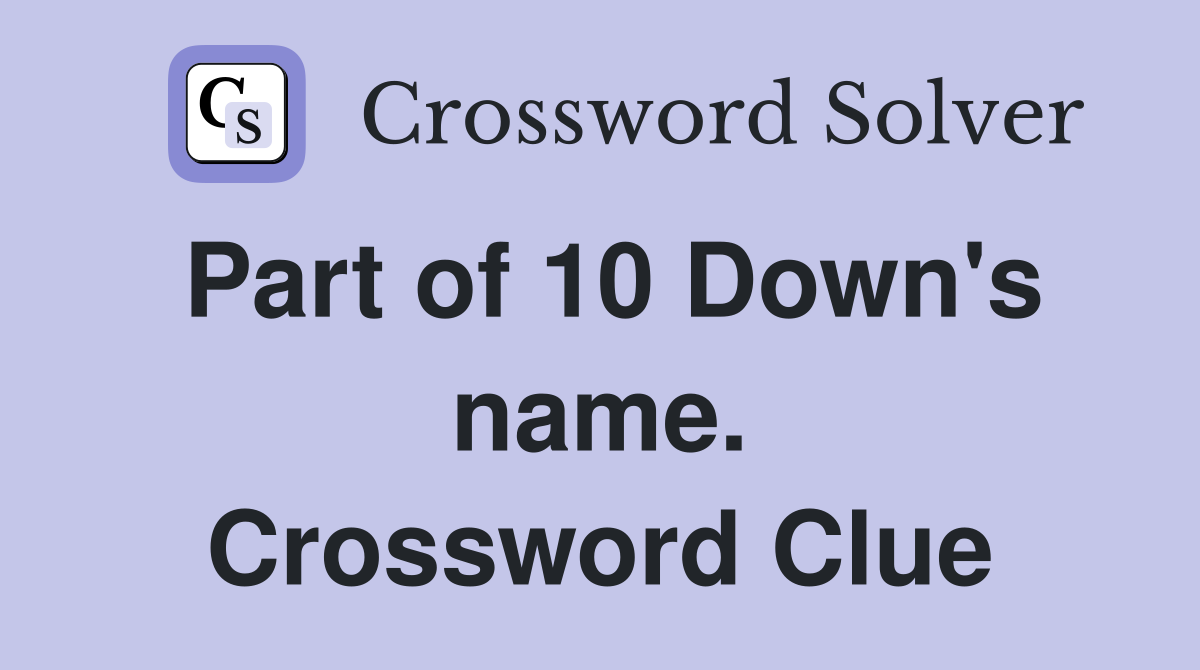 Part of 10 Down's name. Crossword Clue