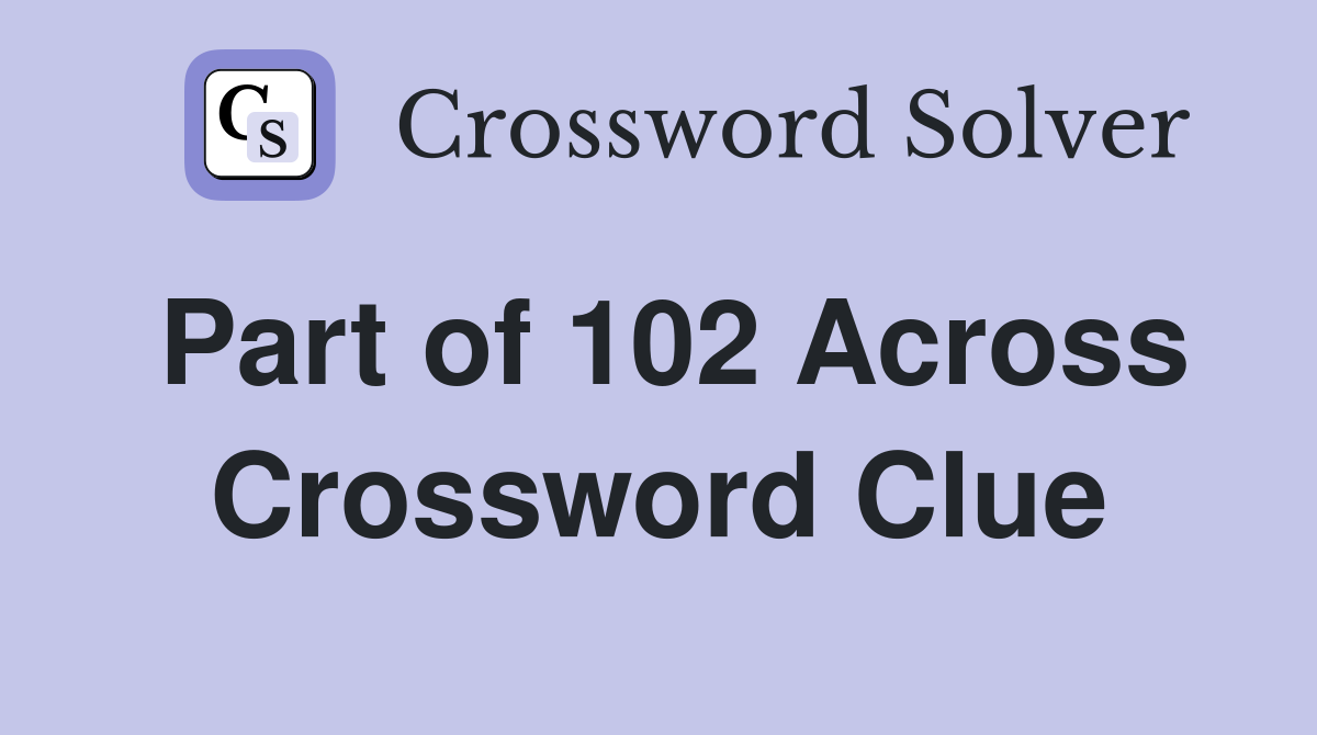 Part of 102 Across Crossword Clue