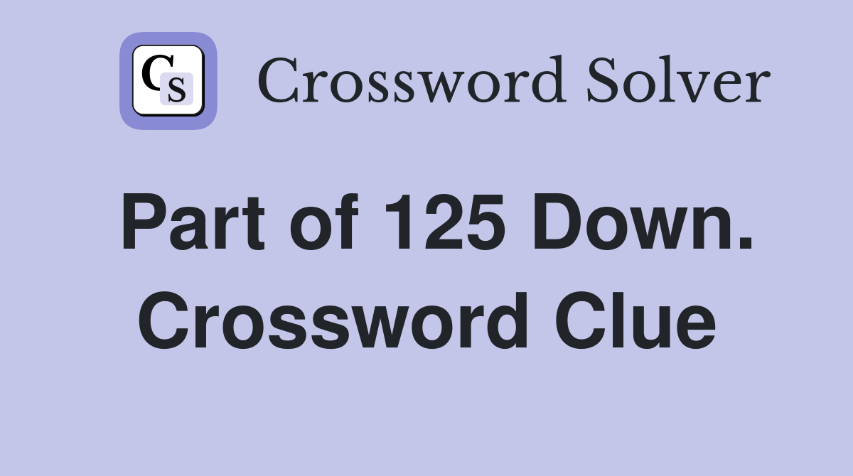 Part of 125 Down. Crossword Clue