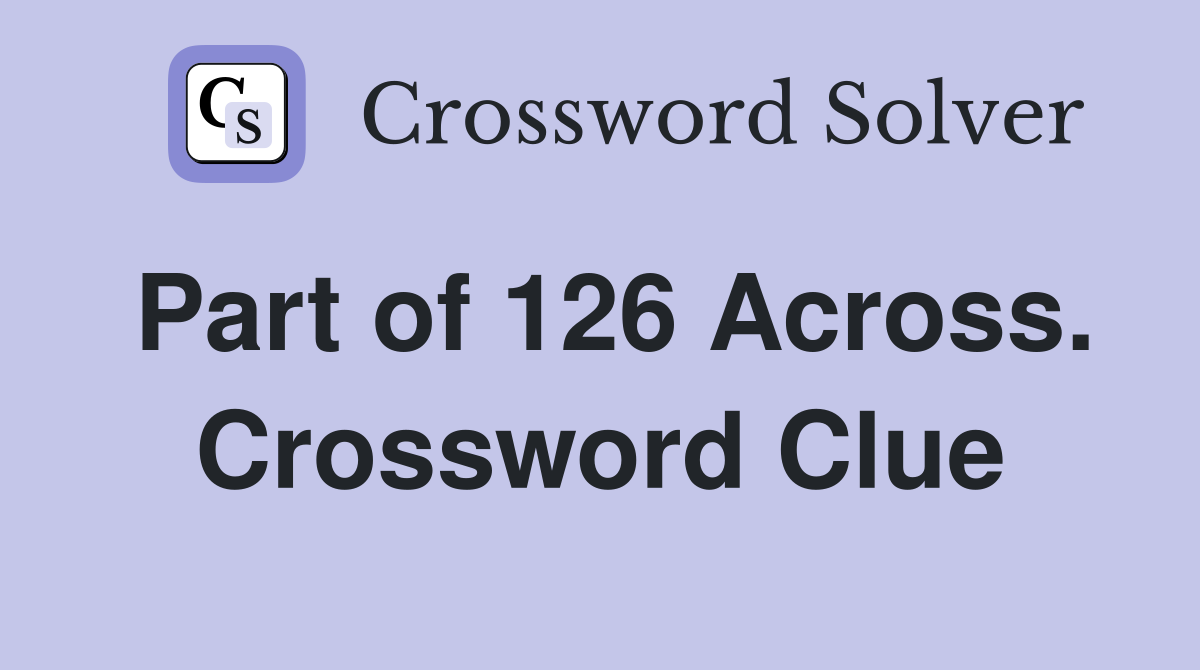 Part of 126 Across. Crossword Clue