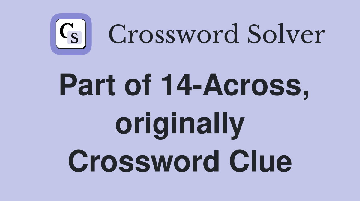 Part of 14-Across, originally Crossword Clue
