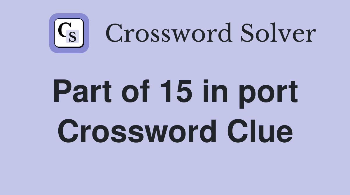 Part of 15 in port  Crossword Clue