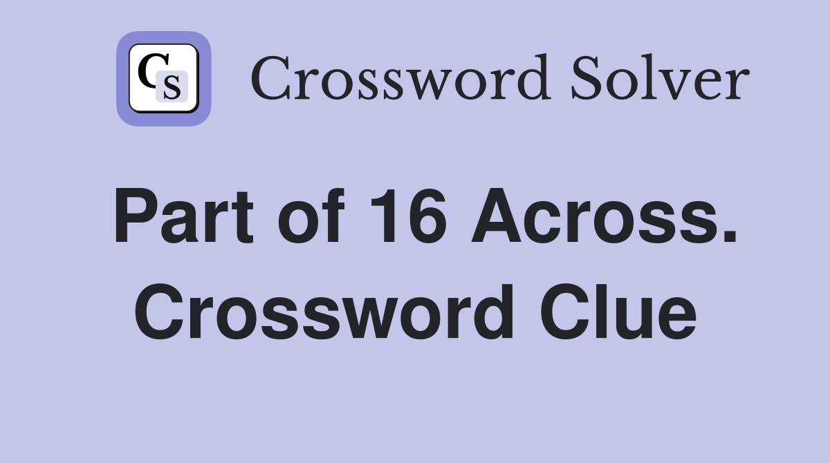 Part of 16 Across. Crossword Clue