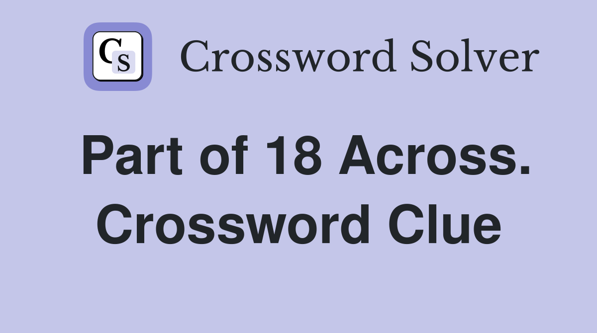 Part of 18 Across. Crossword Clue