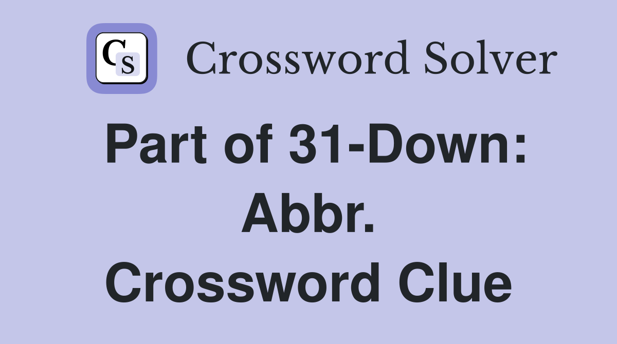 Part of 31-Down: Abbr. Crossword Clue