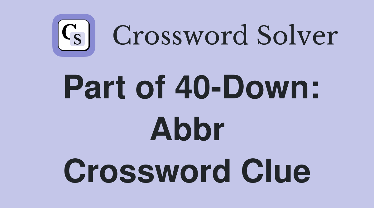 Part of 40-Down: Abbr Crossword Clue