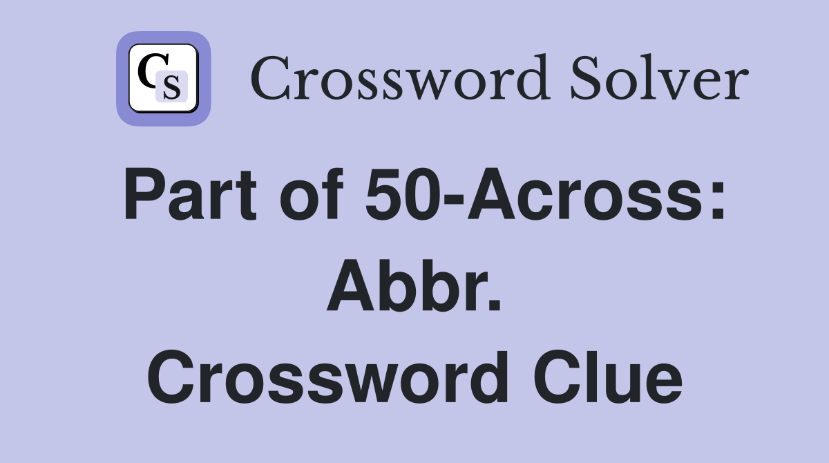 Part of 50-Across: Abbr. Crossword Clue