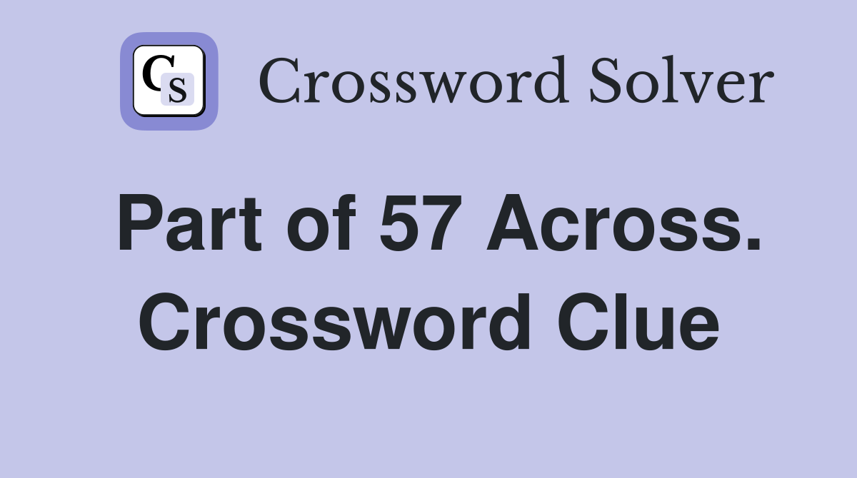 Part of 57 Across. Crossword Clue