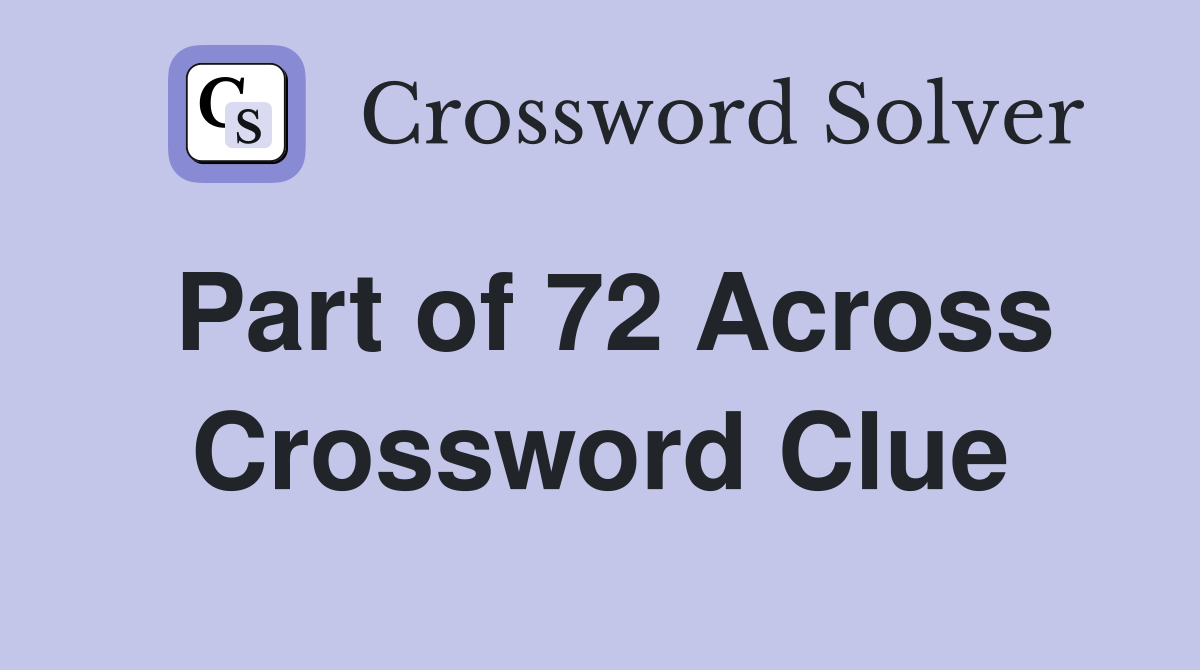 Part of 72 Across Crossword Clue