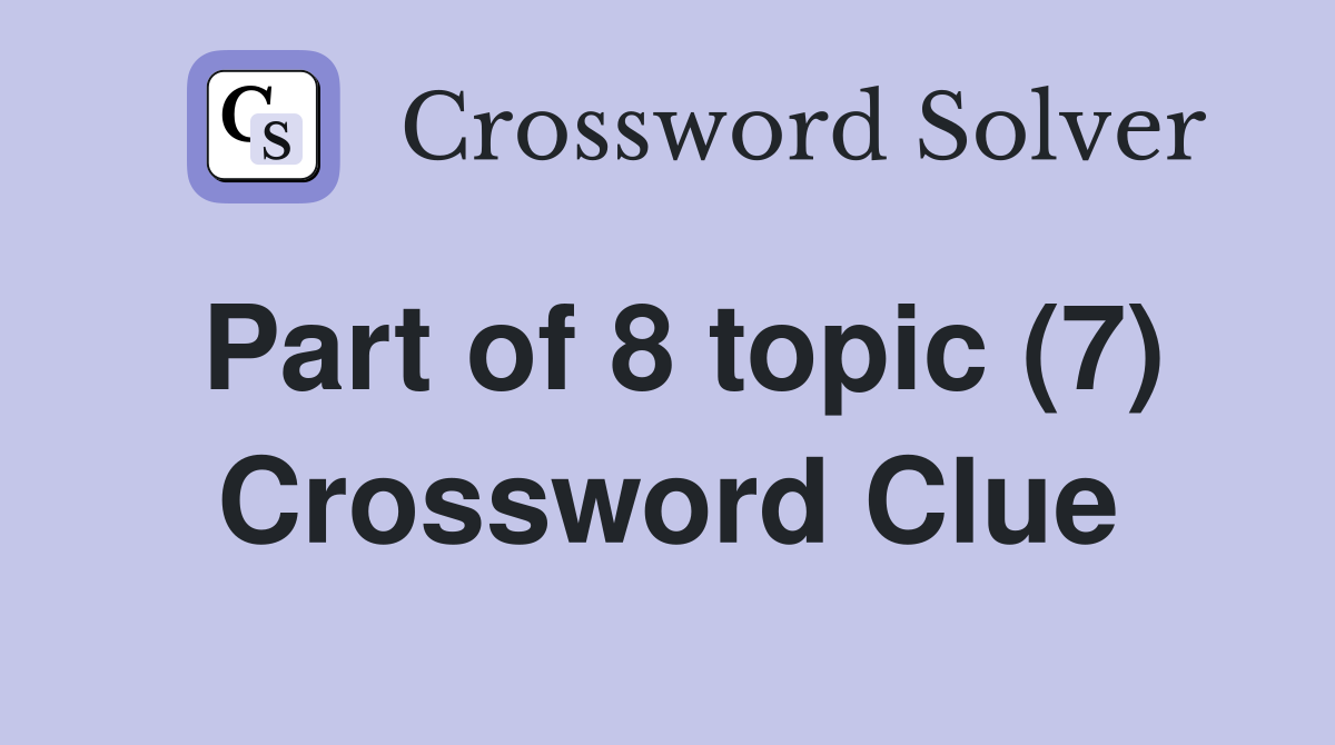 Part of 8 topic (7) Crossword Clue