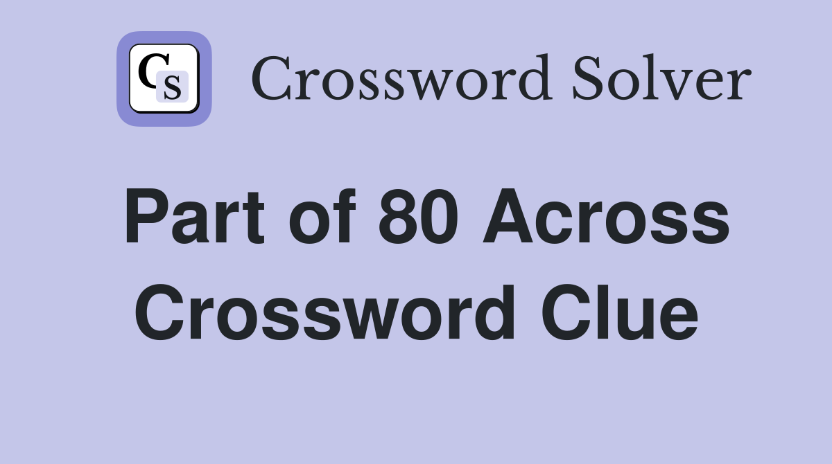 Part of 80 Across Crossword Clue